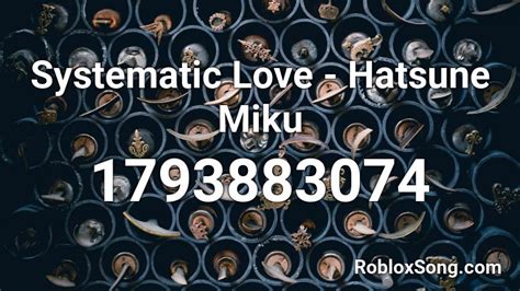 Systematic Love - Hatsune Miku Roblox ID - Roblox music codes