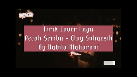 Lirik Cover Lagu Pecah Seribu Elvy Sukaesih By Nabila Maharani Youtube