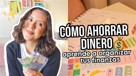 C Mo Ahorrar Y Administrar Tu Dinero En Tus S Consejos B Sicos