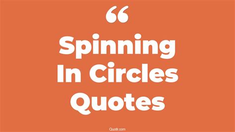 8 Eye Opening Spinning In Circles Quotes That Will Inspire Your Inner Self