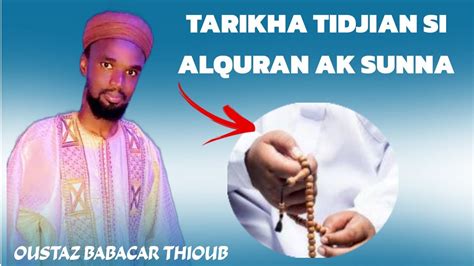 TARIKHA TIDJIAN SI ALQURAN AK SUNNA OUSTAZ ABOUBACAR THIOUB YouTube