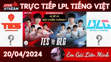 🔴trỰc TiẾp Chung KẾt Lpl Tes Vs Blg 20042024 Bình Luận Tiếng Việt