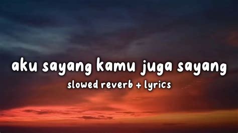 Aku Sayang Kamu Juga Sayang Lyrics Video Slowed Reverb Youtube