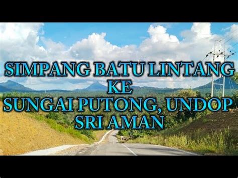 Batu Lintang Undop Sri Aman Review Jalai Ti Baru Tembu Nuju Ulu Paku