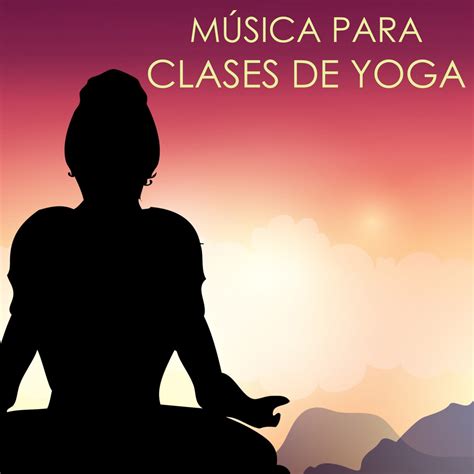 M Sica Para Clases De Yoga Canciones Para Practicar Kundalini Y