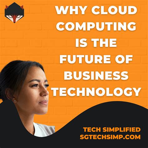 Why Cloud Computing is the Future of Business Technology