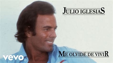 Julio Iglesias Me Olvide De Vivir Youtube