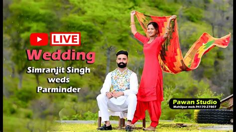 LIVE WEDDING CEREMONY OF SIMRANJIT SINGH WEDS PARMINDER YouTube