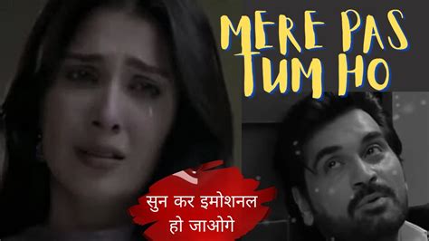 Mere Pass Tum Ho Song Very Heart Touching Sad Song Heart Brocken Best Sad Song Hindi Youtube