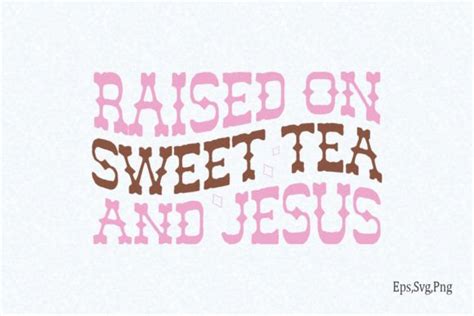 Raised On Sweet Tea And Jesus Graphic By DesignHub99 Creative Fabrica