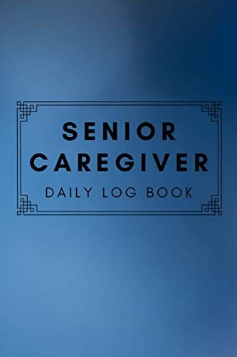 Senior Caregiver Daily Log Book Medical Records Organizer Assisted