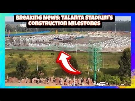 Exclusive Footage Talanta Stadium S Incredible Progress YouTube