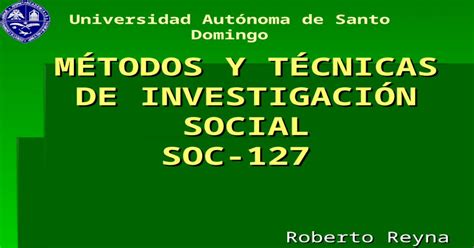 MÉtodos Y TÉcnicas De InvestigaciÓn Social Soc 127 Roberto Reyna