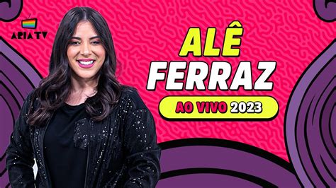 Alê Ferraz Ao Vivo No Ária Hall Ária Tv 2023 Show Completo Youtube