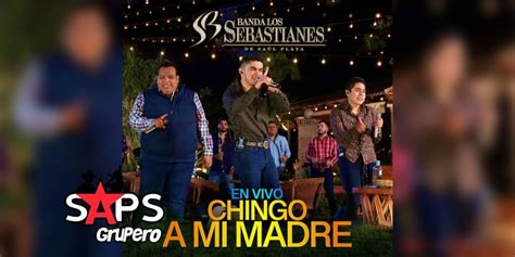 Letra Chingo A Mi Madre Banda Los Sebastianes En Saps Grupero