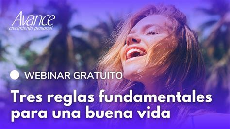 Webinar Gratuito Tres Reglas Fundamentales Para Una Buena Vida Youtube