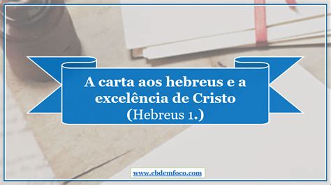 Ebd Em Foco Arquivo A Carta Aos Hebreus E A Excel Ncia De Cristo