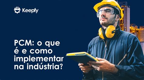 Pcm O Que E Como Implementar Na Ind Stria Keepfy