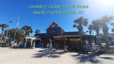 Country Living Amish Store North Myrtle Beach Sc Youtube