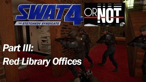 SWAT 4 OR NOT Clearing SWAT 4 Maps In Ready Or Not Part III Red