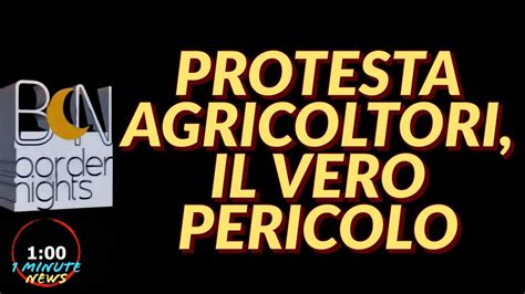 PROTESTA AGRICOLTORI IL VERO PERICOLO 1 Minute News YouTube