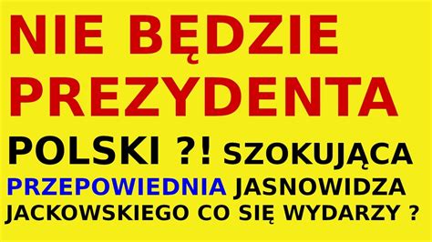 Jasnowidz Jackowski Przepowiednia Prezydent Polski Duda Przysz O