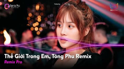 Tòng Phu Remix Thế Giới Trong Em Remix Kiệu Hoa Remix Nonstop