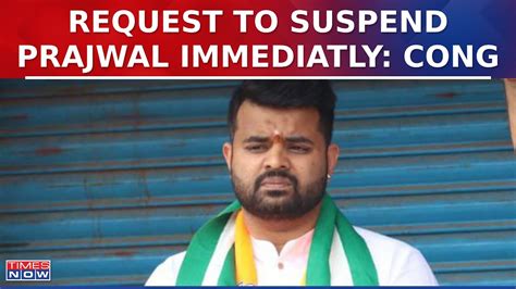 Congress Hits Out At Jds Mp Prajwal Revanna Demands Suspension Over