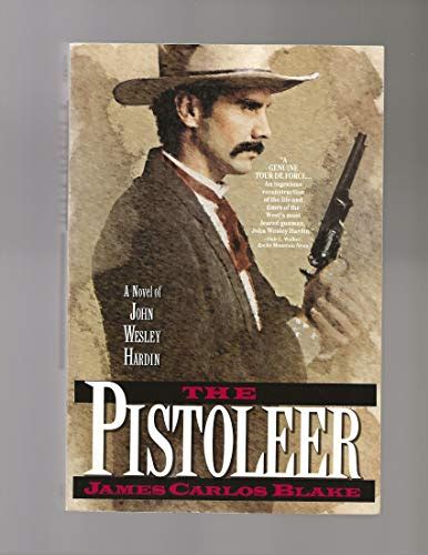 The Pistoleer A Novel Of John Wesley Hardin By Blake James Carlos As