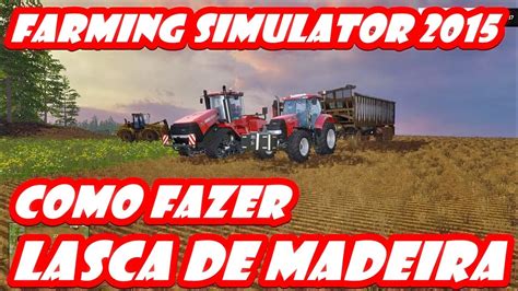 FARMING SIMULATOR 2015 COMO FAZER LASCA DE MADEIRA YouTube