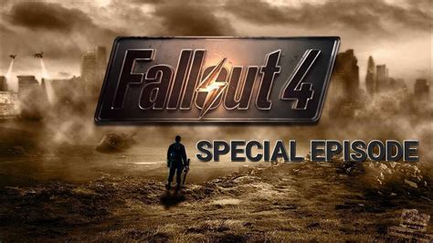 Fallout 4 Special Episode Youtube