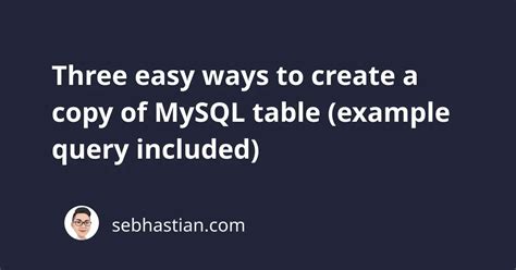 Three Easy Ways To Create A Copy Of MySQL Table Example Query Included