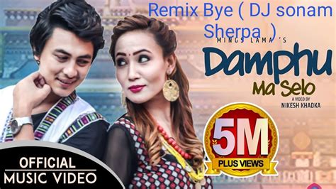 Damphu Ma Selo REMIX BYE DJ SONAM SHERPA Mings Lama Ft Paul Shah