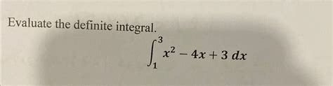 Solved Evaluate The Definite Integral∫13x2 4x3dx