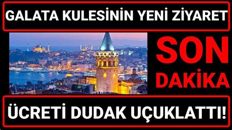 Galata Kulesi nin YENİ GİRİŞ ÜCRETİ Dudak Uçuklattı Yüzde 233 Zam ŞOKE