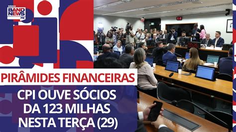 Cpi Das Pir Mides Financeiras Ouve S Cios Da Milhas Nesta Ter A