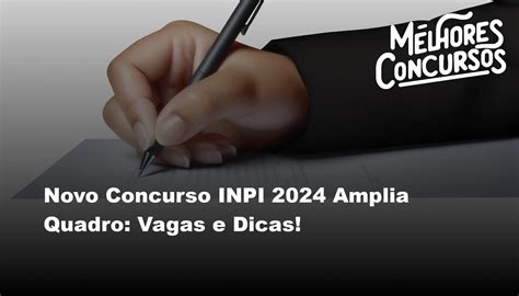 Novo Concurso INPI 2024 Amplia Quadro Vagas E Dicas