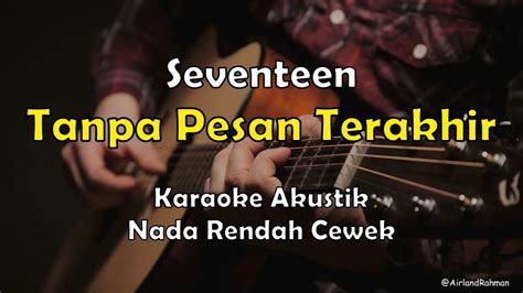 Seventeen Tanpa Pesan Terakhir Karaoke Akustik Female Low Key Youtube