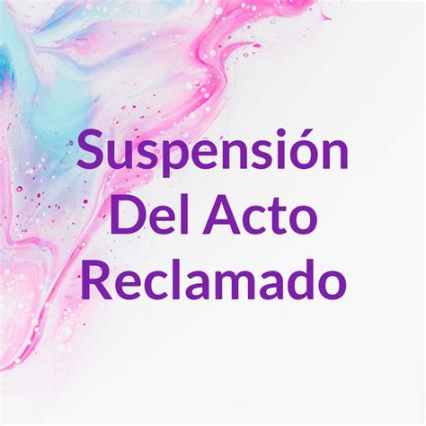 Suspensi N Del Acto Reclamado Podcast On Spotify