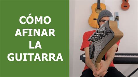 C Mo Se Afina Una Guitarra Afinaci N Y Las Partes De La Guitarra Youtube