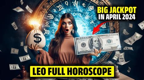 Leo April 2024 Full Horoscope Big Jackpot Waiting For Leo April