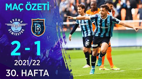 Adana Demirspor 2 1 Medipol Başakşehir MAÇ ÖZETİ 30 Hafta 2021 22