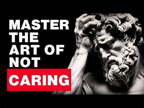 Stoic Principles To Master The Art Of Not Caring Stoicism Stoic