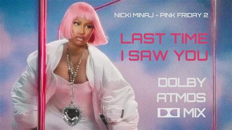 Nicki Minaj Last Time I Saw You Dolby Atmos Mix Youtube