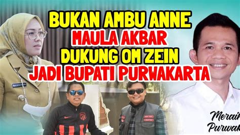 Maula Akbar Dukung Om Zein Jadi Bupati Purwakarta Bukan Ambu Anne Kdm