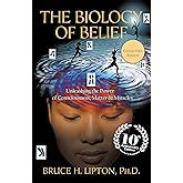 The Biology Of Belief 10th Anniversary Edition Unleashing The Power Of