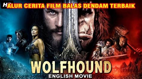 ALUR CERITA FILM ACTION FILM ACTION BALAS DENDAM TERBAIK WOLFHOUND