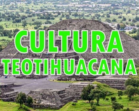 Cultura Teotihuacana Caracter Sticas Historia Resumen De Esta