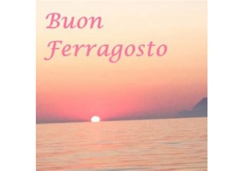 Auguri Di Buon Ferragosto Le Origini Storiche E La Festa