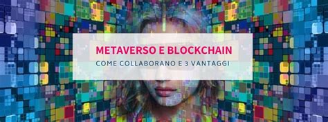 Metaverso E Blockchain Come Collaborano E 3 Vantaggi